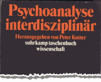 Psychoanalyse onterdisziplinär, hrsg. von Peter Kutter, Frankfurt am Main: Suhrkamp, 1997