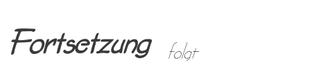 Fortsetzung folgt Fortsetzung folgt